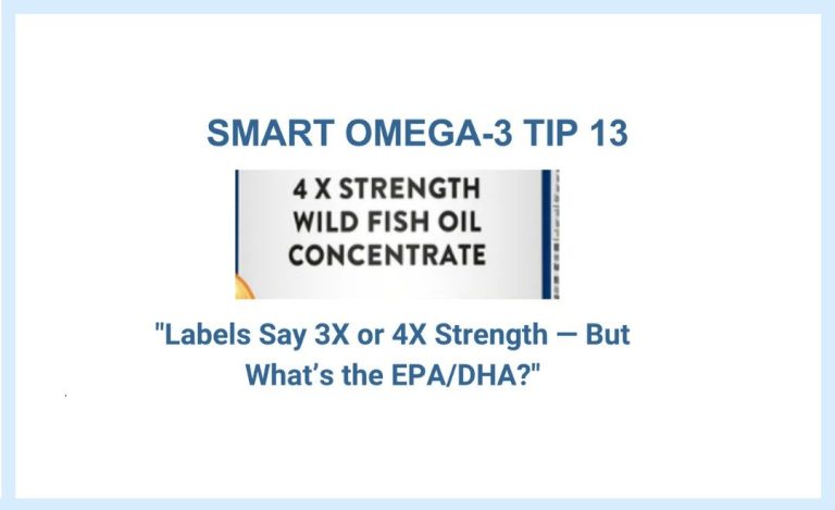SMART MVS OMEGA-3 TIP 13 "Labels Say 3X or 4X Strength — But What’s the EPA/DHA?"